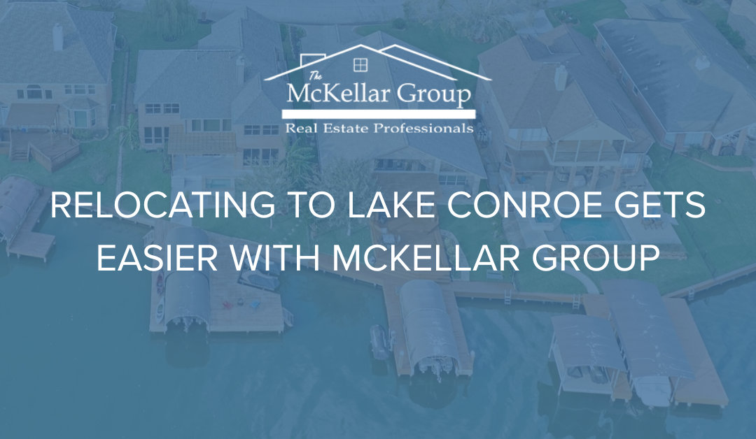 A graphic with a Lake Conroe neighborhood and blue overlay and text that reads "Relocating to Lake Conroe gets easier with McKellar Group" and the McKellar Group logo.